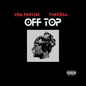 OFF TOP (feat. Turk2ill) [Explicit]