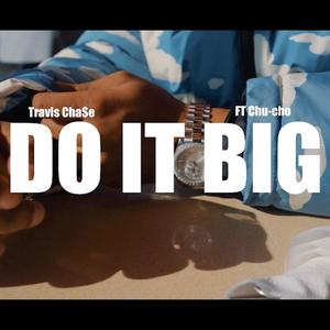 Do It Big (feat. Chu-Cho) [Explicit]