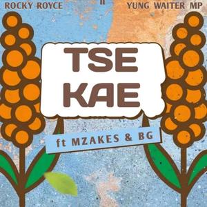 Tse Kae (feat. Rocky Royce, Mzakes & Bg) (Explicit)