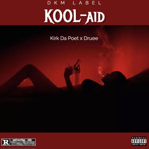 Koolaid (feat. Kirk Da Poet & Druee)