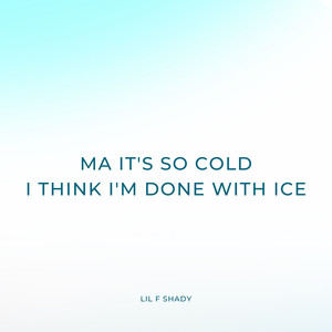 Ma It's so Cold I Think I'm Done With Ice (Explicit)