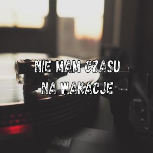 Nie Mam Czasu Na Wakacje