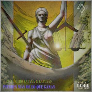 PIERDES MAS DE LO QUE GANAS (feat. KAPUXAS & ZULU POTRO KALAÑA) (Explicit)