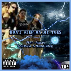 Don't Step On my toes(feat. Akitra & Murda Mami) (Explicit)