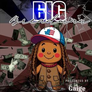 Gaige - Big bread man (Explicit)
