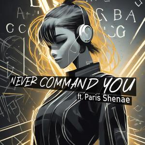 Never Command You (feat. Paris Shenae)