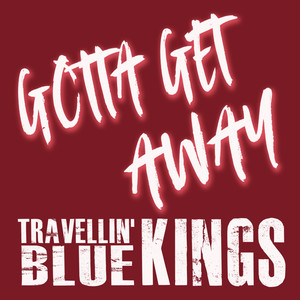 Travellin' Blue Kings - Gotta Get Away (C-19 Version)