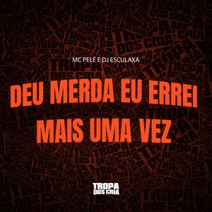 Deu Merda Eu Errei Mais uma Vez (Explicit)