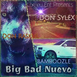 Big Bad Nuevo (feat. Don Raskul & Bamboozle) [Explicit]