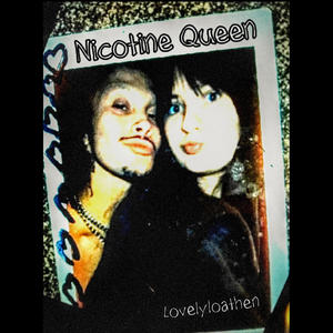 Lovelyloathen (Nicotine Queen)