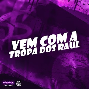 VEM COM A TROPA DOS RAUL (Explicit)