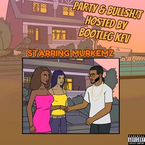 Party & Bullsh!t, Pt. 6 (feat. Murkemz & Bootleg Kev) (AZmix Part 6|Explicit)