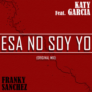 Yo No Soy Esa Feat Katy Garcia (Original Mix)