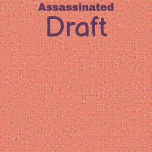 Assassinated Draft