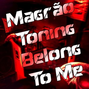 Magrão Toning Belong To Me (Explicit)