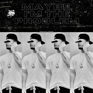 maybe i'm the problem..