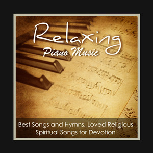 Relaxing Piano Music Greatest Hymns: Best Songs and Hymns, Loved Religious Spiritual Songs for Devotion