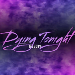 dying tonight (Explicit)