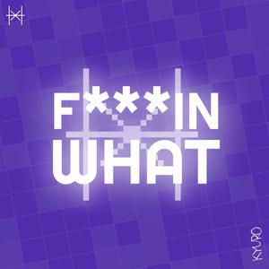 FKIN W H A T (feat. KYURO3) [Explicit]