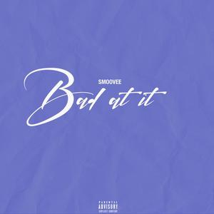 Bad At It (Explicit)