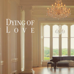 Dying of Love: Music for Lonely and Broken Hearts