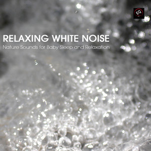 Relaxing White Noise - Nature Sounds for Baby Sleep and Relaxation (Natural White Noise)