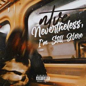 Nevertheless, I'm Still Here. (Explicit)