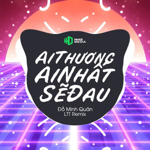 Ai Thương Ai Nhất Sẽ Đau (LTT Remix)