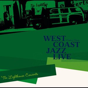 West Coast Jazz Live : The Lighthouse Concerts