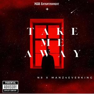 Take Me Away (feat. Manz4everking) [Explicit]