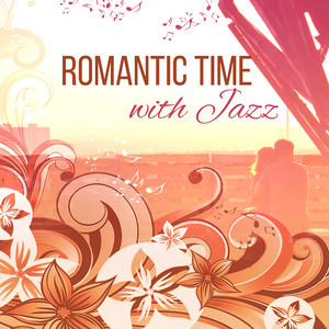 Romantic Time with Jazz – Erotic Note, Candle Light Dinner, Mellow Sounds, Romantic Note, Jazz for Lovers