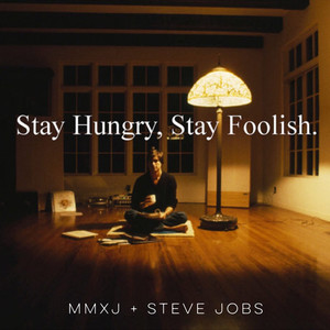 Stay Hungry, Stay Foolish.