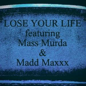 Lose Your Life (feat. Madd Maxxx & Mass Murda) [Explicit]