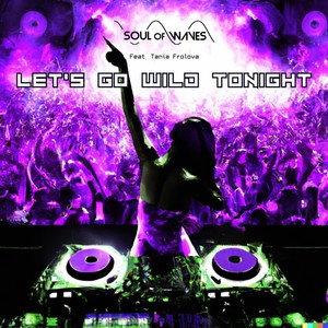 Let's Go Wild Tonight (feat. Tania Frolova) (Explicit)