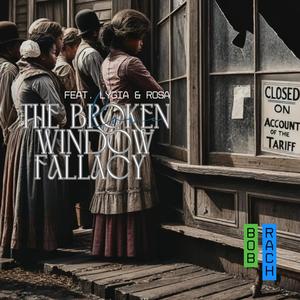 The Broken Window Fallacy (feat. Lygia & Rosa)