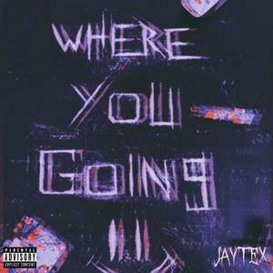 Where You Going (Explicit)