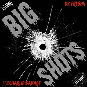 Big Shots (feat. 350Charlie Savage & DKFreshh) (Explicit)