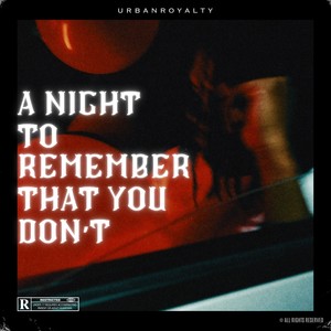 A NIGHT TO REMEMBER THAT YOU DON'T (Explicit)