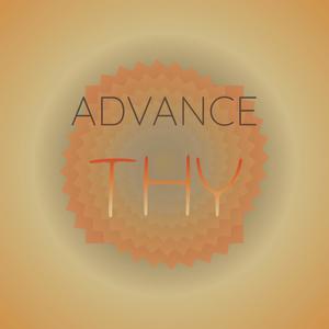 Advance Thy