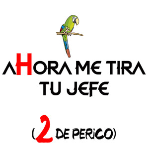 Ahora Me Tira Tu Jefe ( 2 de Perico ) (Explicit)