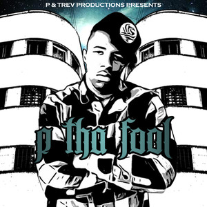 P and Trev Productions Presents: P Tha Fool (Explicit)