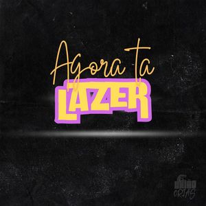 Agora ta lazer (Explicit)