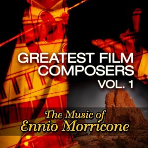 Greatest Film Composers Vol. 1 - The Music of Ennio Morricone