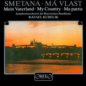 SMETANA, B.: Má vlast (My Fatherland) [Bavarian Radio Symphony, R. Kubelik] (斯美塔那：我的祖国)