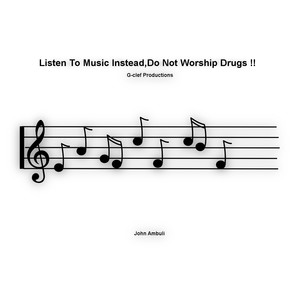 Listen to Music Instead, Do Not Worship Drugs!!