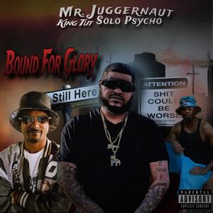 Bound For Glory (feat. Mr. Juggernaut, King Tut & Solo Psycho|Explicit)