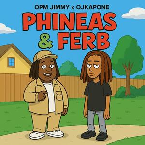 Phineas & Ferb (feat. Ojkapone) (Explicit)