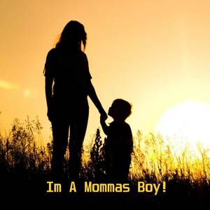 Im A Mommas Boy