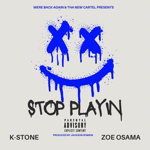 Stop Playin (feat. Zoe Osama) [Explicit]