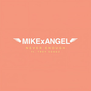 Never Enough (feat. Trey Songz)-MIKExANGEL&Trey Songz